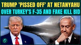 Trump FURIOUS At Netanyahu Over F-35 Turkey Fight & 'FAKE' Trump KILL Bid Leak From MOSSAD