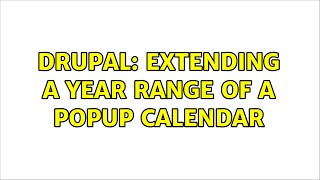 Drupal: Extending a year range of a popup calendar