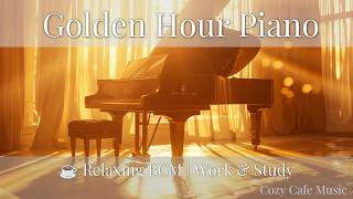 Golden Hour Piano ☕ Relaxing BGM for Work & Study | Cozy Cafe Music