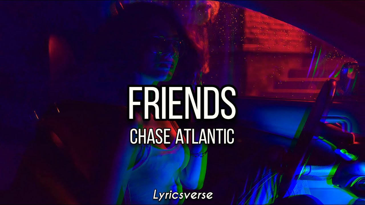 Chase Atlantic - Friends (Lyrics) 