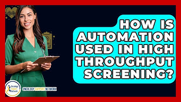 How Is Automation Used In High Throughput Screening? - Oncology Support Network