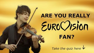 QUIZ: ARE YOU AN REAL EUROVISION FAN?