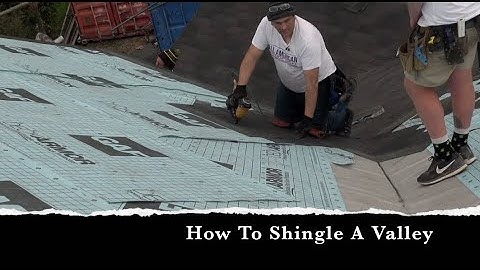 How To Shingle A Valley On A Roof