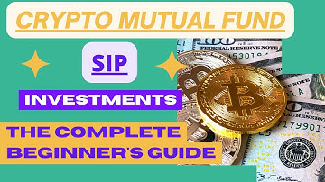 Crypto Mutual Fund & SIP ,The Complete Beginner