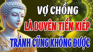 Lời Phật Dạy Dấu Hiệu Vợ Chồng Có Duyên Tiền Kiếp, Có Tránh Cũng Không Được - Nhân Quả Nghiệp Báo
