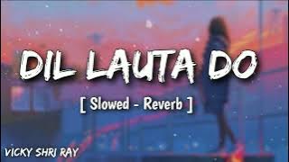 Dil Lauta Do [Slowed Reverb] Jubin Nautiyal | Lofi Bollywood | Indian Lofi Version | Vicky Shri Ray
