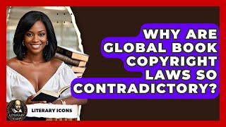 Why Are Global Book Copyright Laws So Contradictory? - Literary Icons