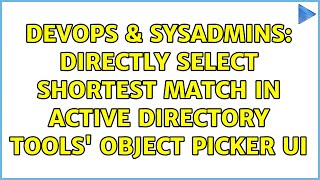 Celebrity DevOps & SysAdmins: Directly select shortest match in Active Directory tools' object picker UI Wealth
