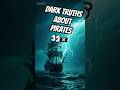 The dark truth about pirates ☠️ #PirateFacts #UnhingedFacts #DarkHistory #Shorts #fyp #trending