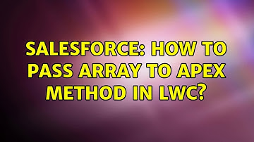Salesforce: How to pass array to apex method in LWC? (2 Solutions!!)