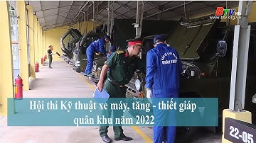 Hội thi Kỹ thuật xe máy, tăng - thiết giáp quân khu năm 2022