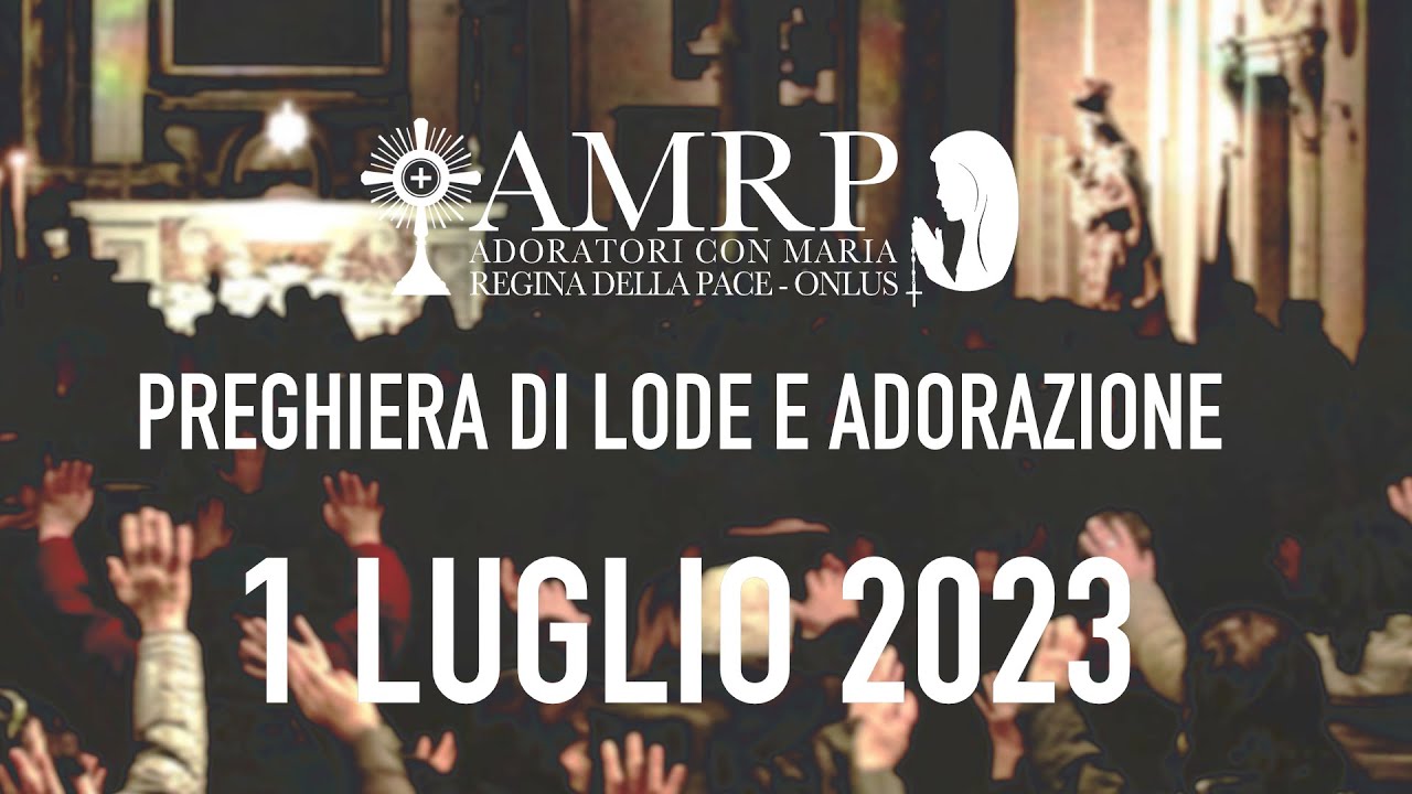 2023.07.01 AMRP - Preghiera di Lode e Adorazione - YouTube