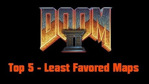 Top 5 - Least Favored Maps - DooM II