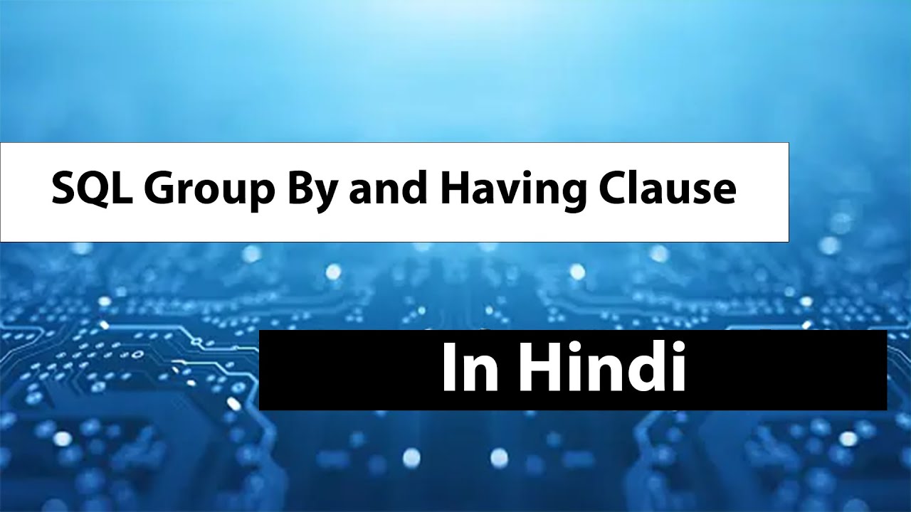 SQL Group By and Having Clause in Hindi | SQL Tutorial - YouTube