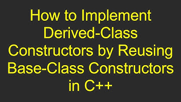 How to Implement Derived-Class Constructors by Reusing Base-Class Constructors in C+ +