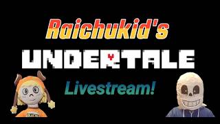 Raichukid's Undertale Livestream! - Episode 1: The Ruins & Snowdin Forest!
