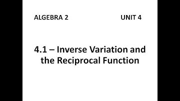 Algebra 2 - 4.1 Inverse Variation and the Reciprocal Function