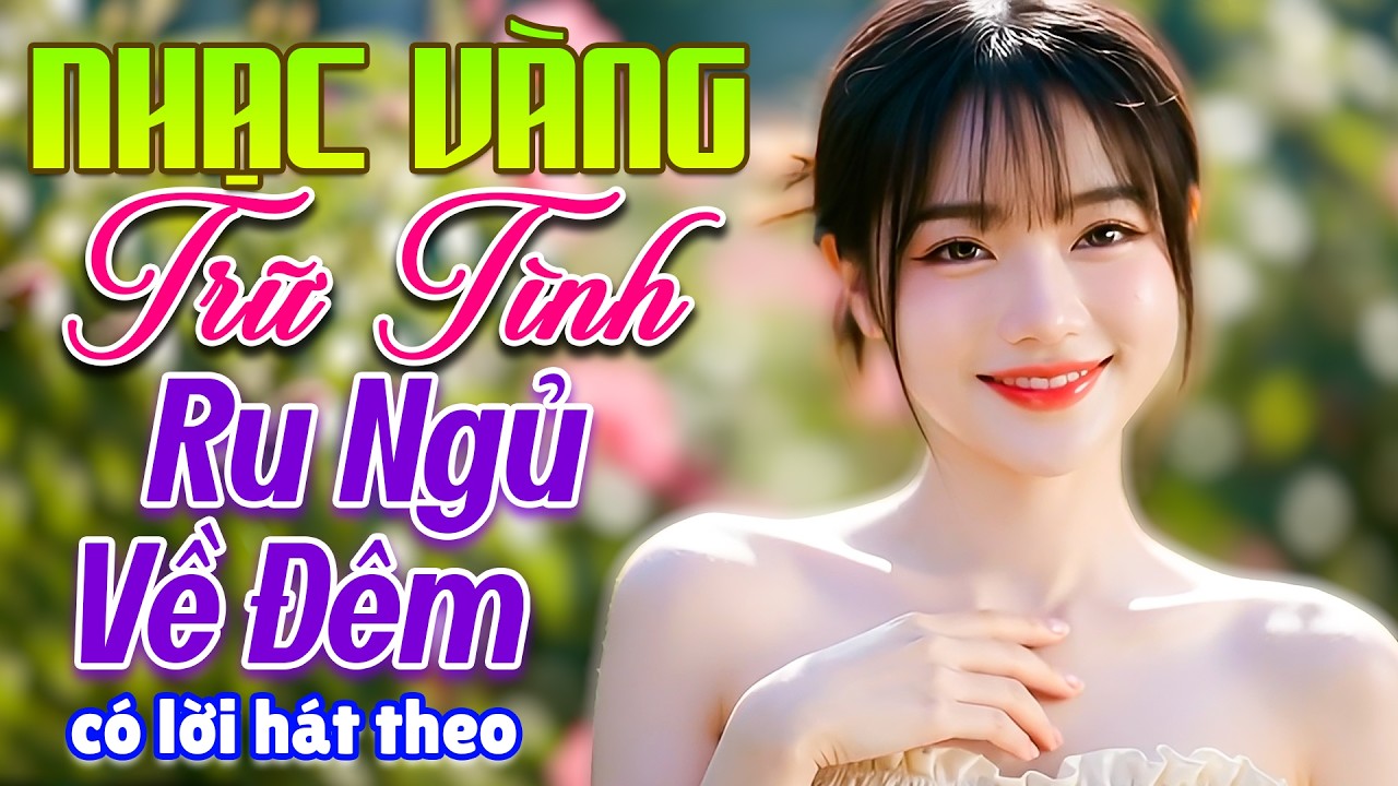 LK Nhạc Vàng Trữ Tình Ru Ngủ Về Đêm - LK Bolero Sến Xưa CÓ LỜI KARAOKE HÁT THEO