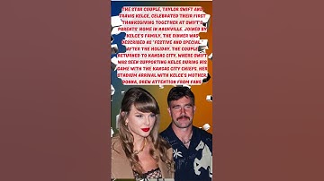 TAYLOR SWIFT AND TRAVIS KELCE SHARE FIRST THANKSGIVING TOGETHER: A FAMILY GATHERING IN NASHVILLE