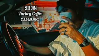 Turkish Coffee - Bedroom || Car Music 🎶 || Resimi