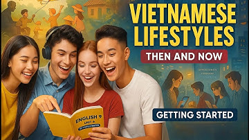 Tiếng Anh 9 Unit 6: Vietnamese Lifestyles Then and Now | Giải Bài Chi Tiết – Dễ Hiểu – Nhớ Lâu