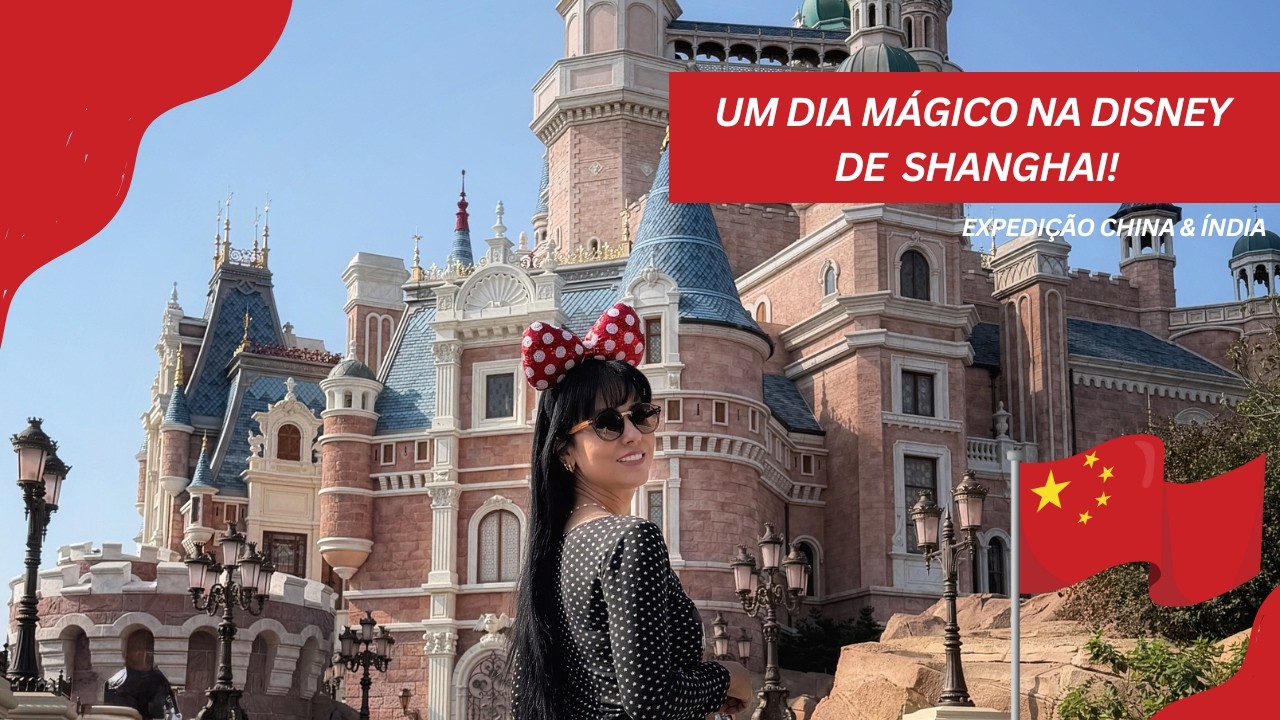 UM DIA MÁGICO NA DISNEY DE SHANGHAI - EXPEDIÇÃO CHINA & ÍNDIA / CAP 06 - NOVEMBRO 2025