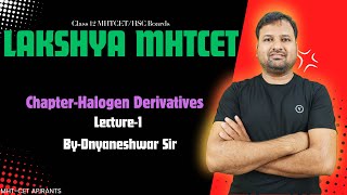 Halogen derivatives Lec-1|| Lakshya MHTCET/HSC Boards|| By Dnyaneshwar sir
