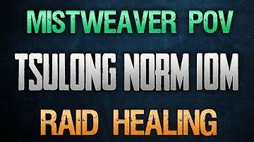 Tsulong ToES - 10 Man - Mistweaver Monk - Raid Healing