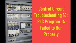 Control Circuit Troubleshooting 16 :  PLC Program 14 Failed to Run Properly