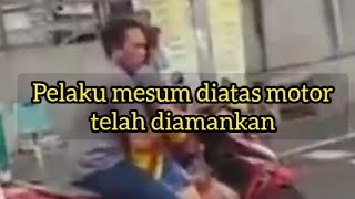 Pelaku mesum diatas sepeda motor telah diamankan