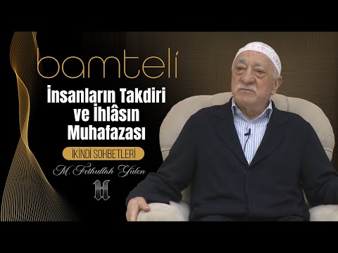 İNSANLARIN TAKDİRİ VE İHLÂSIN MUHAFAZASI (Bamteli)