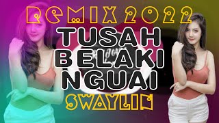 Tusah Belaki Nguai (Indai nuan sebana bah.. - DJ REMIX 2022) | SWAYLIN | RUJAX ISLAND