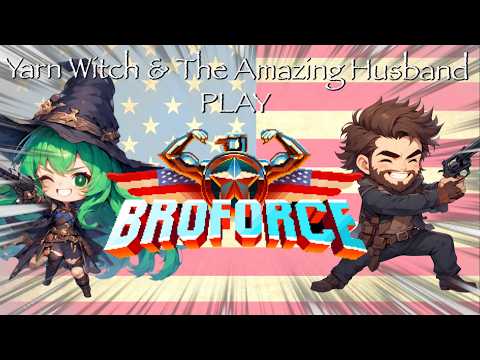 Yarn Witch and the Dread Pirate AH play: Broforce!!!