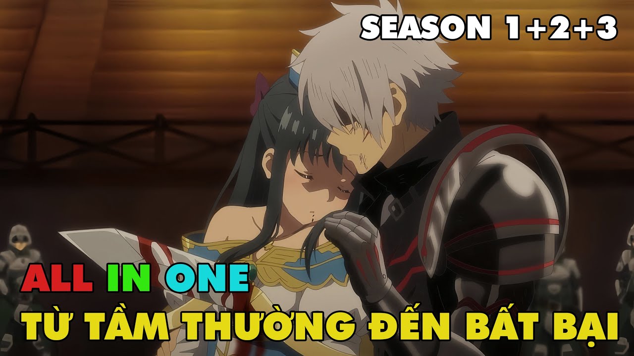 ALL IN ONE | Từ Một Kẻ Bình Thường Tôi Trở Nên Bất Bại Season 1+2+3 | Tóm Tắt Anime Hay