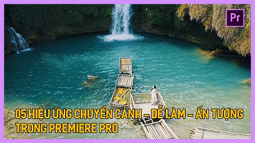 Học Premiere cơ bản: 05 hiệu ứng chuyển cảnh Premiere thường dùng | Tú Thanh Blog