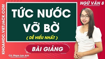 Tức nước vỡ bờ - Ngữ văn 8 - Cô Phạm Lan Anh (DỄ HIỂU NHẤT)