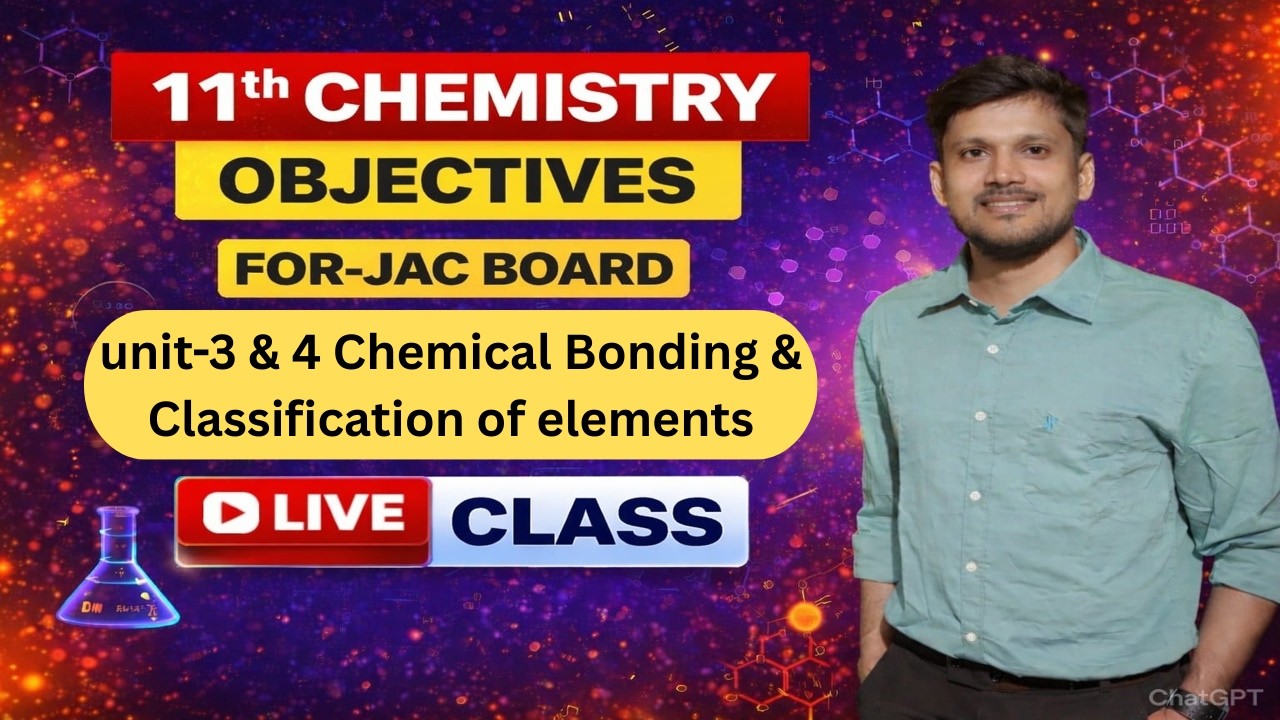 11th JAC Unit-3 & 4 Chemical Bonding & Classification of elements