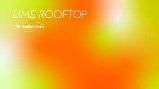 LIME ROOFTOP gradient — chill · dreamy · relaxing · ambient / 3 HOURS