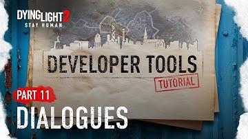 Developer Tools Tutorial Part 11 - Dialogues (Dying Light 2 Stay Human)