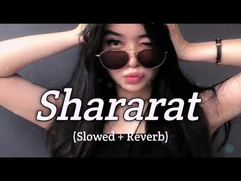Shararat (Slowed + Reverb) | Dhurandhar | Madhubanti Bagchi, Jasmine Sandlas | Aesthetic Lofi
