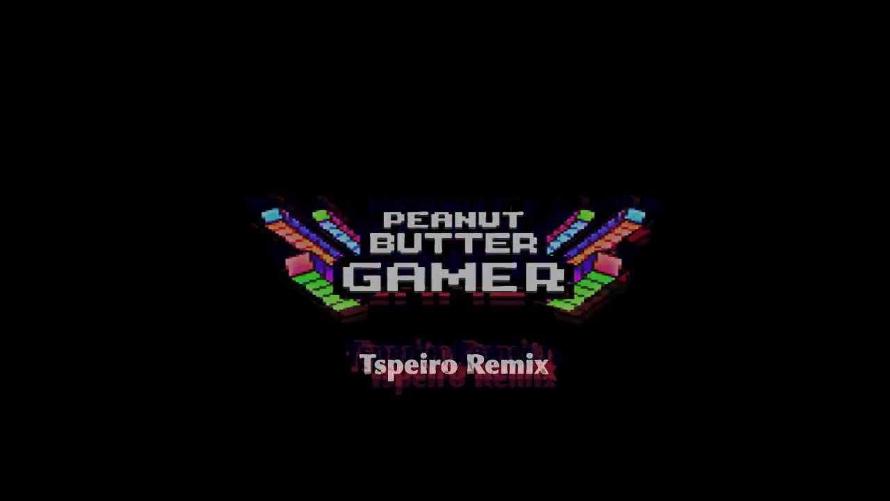 Peanut Butter Gamer (Tspeiro Remix) [FREE DOWNLOAD] YouTube