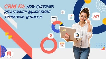 CRM 101: How Customer Relationship Management Transforms Businesses