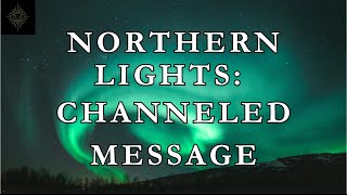 Understanding The Northern Lights And Next Steps: Insights For The Soul Family Collective
