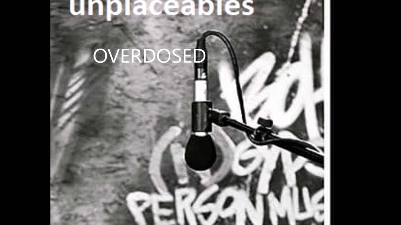 Unplaceables - Overdosed