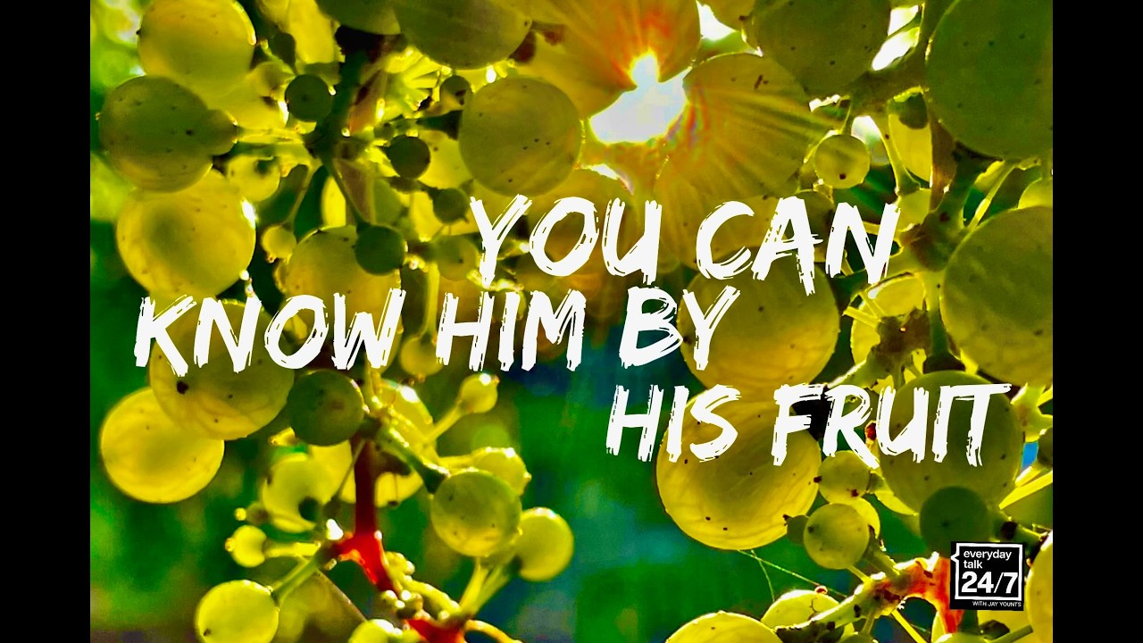 You Can Know Him by His Fruit