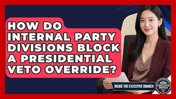 How Do Internal Party Divisions Block A Presidential Veto Override? - Inside the Executive Branch