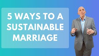 5 Ways to a Sustainable Marriage | Paul Friedman