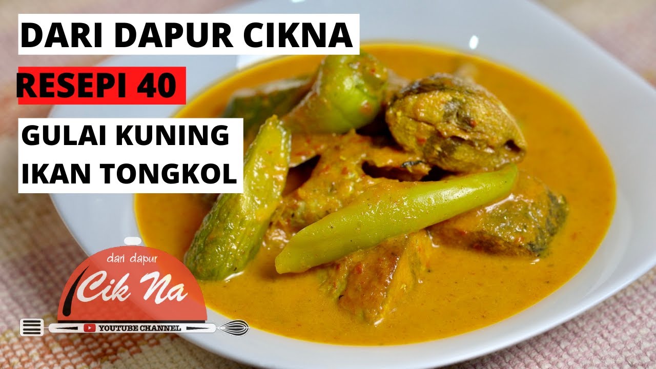 Dari Dapur Cikna Resepi 40 Gulai Kuning Ikan Tongkol Kelantan Style Youtube