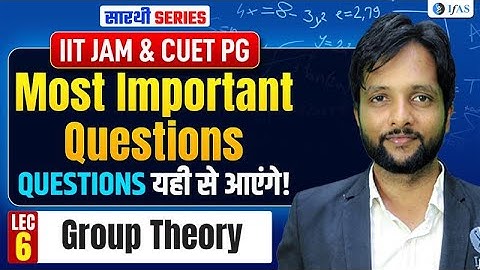 GROUP THEORY | MOST IMPORTANT QUESTIONS L-6 | IIT JAM & CUET PG 2026 | IFAS