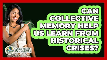 Can Collective Memory Help Us Learn From Historical Crises? - Anecdotes in Quotation
